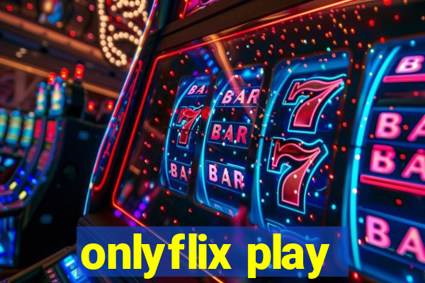 onlyflix play